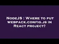 NodeJS Where to put webpack config js in React project