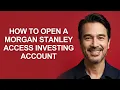 How to Open a Morgan Stanley Access Investing Account - KevinHowTo