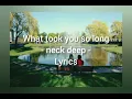 Download Lagu Neck Deep - What Took You So Long (Lyrics)