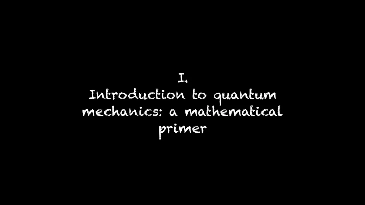 1/5 - Introduction to quantum mechanics: a mathematical primer