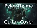 Lagu Pyke, the Bloodharbor Ripper (Login Theme) GUITAR COVER - League of Legends.