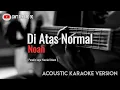 Download Lagu Noah - Diatas Normal (Karaoke Akustik)