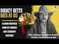 Dickey Betts Allman Brothers Band co-founder and legendary guitarist dies at 80