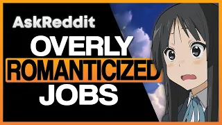 What Is An OVERLY-ROMANTICIZED Job