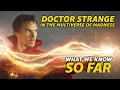 Doctor Strange in the Multiverse of Madness WHAT WE KNOW SO FAR