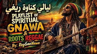 PLAYLIST OF SPIRITUAL GNAWA & ROOTS REGGAE | ليالي كناوة ريغي 🔥 By. RegGaeNawa