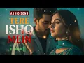 Lagu TERE ISHQ MEIN (तेरे इश्क़ में) | Heart Touching Song | Soulful Sufi Romantic Ishq Song | Emotional