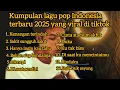 Download Lagu Kumpulan lagu pop Indonesia terbaru 2025 yang viral di tiktok