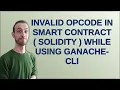 Ethereum Invalid opcode in smart contract solidity while using ganache-cli