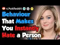What Behaviour Makes You Instantly Hate a Person - Reddit