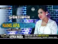 Download Lagu NANGAPA \\\\ COVER TARLING TENGDUNG CITRA NADA 2023 \\\\ NUNG UL QISMA