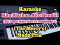 Download Lagu Kau Biarkan Aku Sendiri (Karaoke) - The Mercy's - Nada Pria