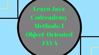 Codecademy Learn Java Methods part 1 Object Oriented Java