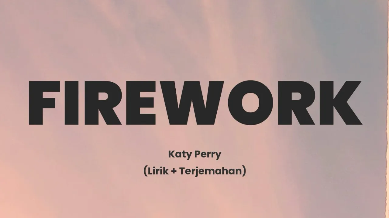 Firework - Katy Perry (Lirik + Terjemahan) Firework - Katy Perry (Lirik + Terjemahan)