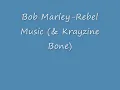 Bob Marley- Rebel Music (& Krayzine Bone)