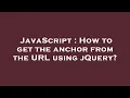JavaScript How to get the anchor from the URL using jQuery