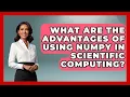 What Are the Advantages of Using NumPy in Scientific Computing Python Code School News