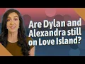 Lagu Are Dylan and Alexandra still on Love Island?