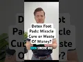 Detox Foot Pads Miracle Cure or Waste Of Money