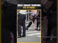 New York Times Square Shooting Gunshots Erupts Chaos Tourists Run For Cover