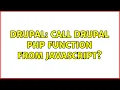 Drupal Call Drupal PHP function from Javascript 2 Solutions
