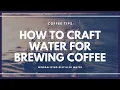 How to Craft Water for Brewing Coffee make your own water recipe