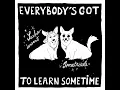 Everybody's Got To Learn Sometime