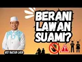 Download Lagu Istri Melawan Suami, Neraka Menanti ! - Ust Das'ad Latif