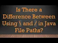 Is There a Difference Between Using and in Java File Paths