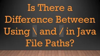 Is There a Difference Between Using and in Java File Paths