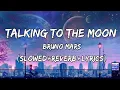 Download Lagu Talking To The Moon - Bruno Mars song (Slowed+Reverb+Lyrics)