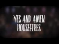 HOUSEFIRES -  Yes and Amen (Lyric Video)