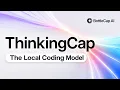 ThinkingCap - The Local Coding Model