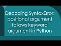 Decoding SyntaxError positional argument follows keyword argument in Python