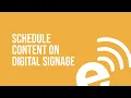 Schedule Content on Digital Signage