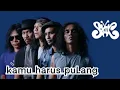 Lagu SLANK - KAMU HARUS PULANG