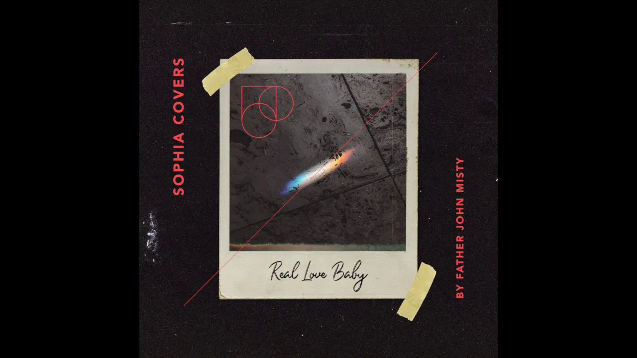 Real Love Baby - Father John Misty (Covered by Sophia) Real Love Baby - Father John Misty (Covered by Sophia)