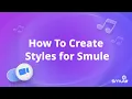Lagu How To Create Styles for Smule With Style Studio