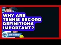 Why Are Tennis Record Definitions Important - Tennis Stats Sheet