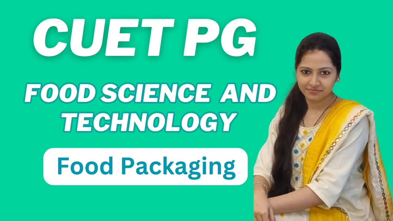 Food Science and Technology Food Packaging | CUET PG Food Science and Technology (SCQP12) Exam