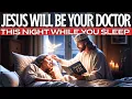 (All Night Prayer) JEOVAH-RAFAH WILL BE YOUR DOCTOR TONIGHT WHILE YOU SLEEP