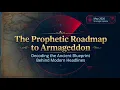 GOD GAVE THE PROPHETIC ROADMAP TO ARMAGEDDON