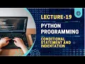 Lecture-19 Conditional statement and indentation python programming for beginners python tutorial