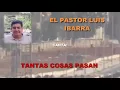 TANTAS COSAS PASAN: - Luis Ibarra