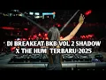 Download Lagu DJ BREAKBEAT BKB VOL 2 SHADOW X THE HUM TERBARU 2025 | DJ BREAKBEAT KEJUT BAHU