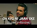 Download Lagu Oh Kyu Ni Jaan Ske [Slowed + Reverb] | Ninja | Goldboy | White Hill Music | Punjabi Lofi Songs