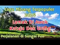 Download Lagu LAGU MINANG TERPOPULER 2025❗LAMAK DI AWAK KATUJU DEK URANG | PERJALANAN DI SUNGAI PUA