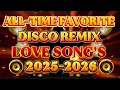 Download Lagu 🔥DISCO REMIX ALL TIME FAVORITE NONSTOP LOVE SONG'S 🔥2025-2026