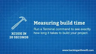 Xcode in 20 Seconds Measuring build time