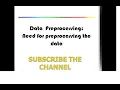 Data Preprocessing Need for preprocessing the data